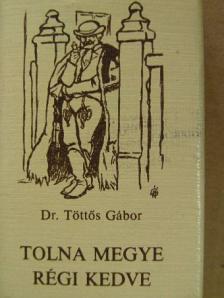 Dr. Töttős Gábor - Tolna megye régi kedve (minikönyv) [antikvár]