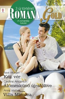 Caroline Anderson, Anne Mather Raye Morgan, - Romana Gold 5. kötet (Kék vér, Álomesküvő újratöltve, Villa Mimóza) [eKönyv: epub, mobi]