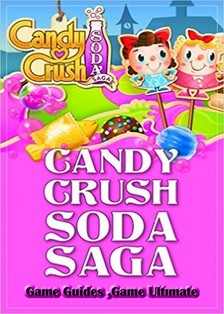 Guides Game Ultimate Game - Candy Crush Soda Saga Game Guides Full [eKönyv: epub, mobi]