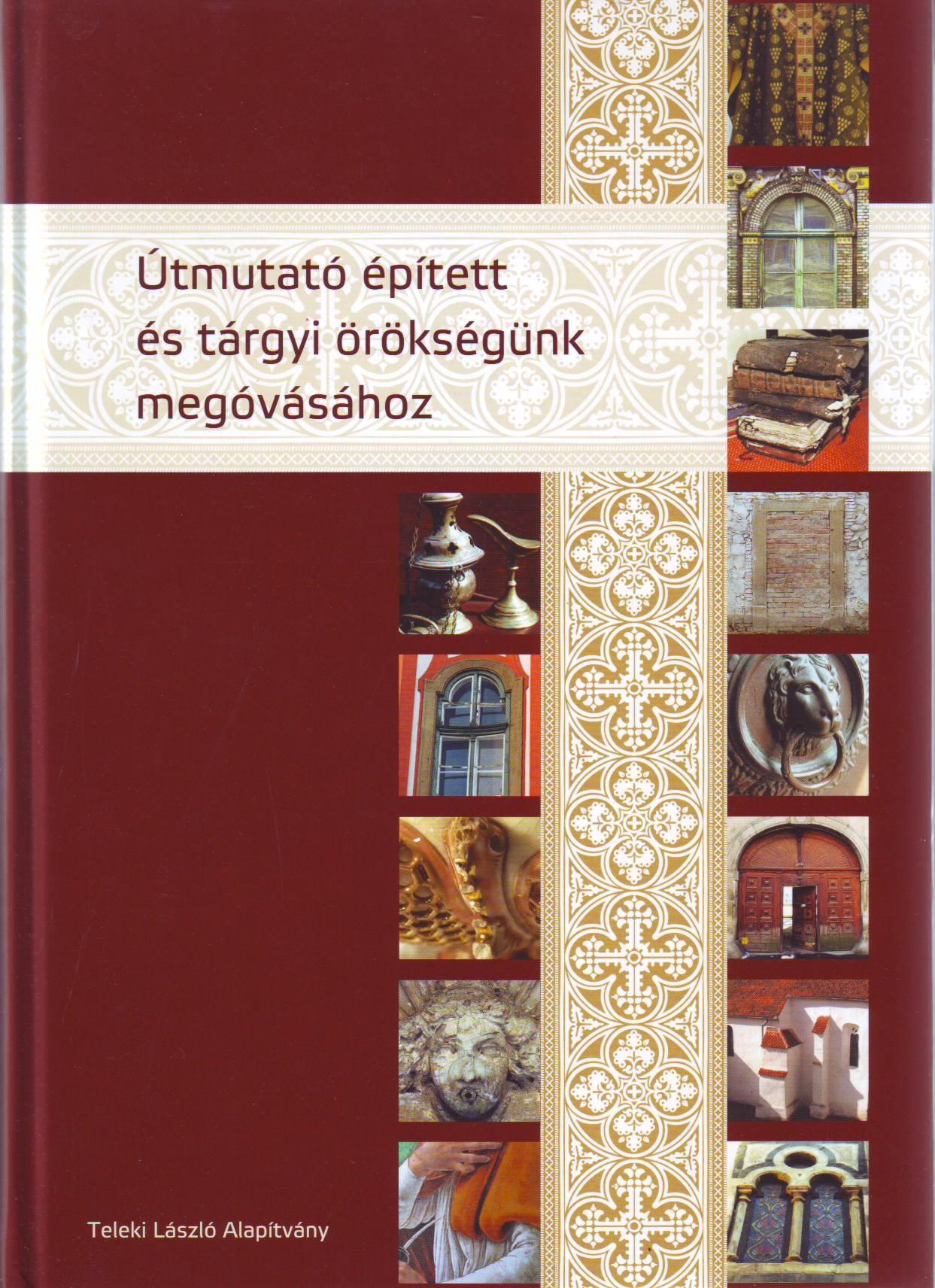 Útmutató épített és tárgyi örökségünk megóvásához - 2. átd. bővített kiadás