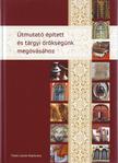 Útmutató épített és tárgyi örökségünk megóvásához - 2. átd. bővített kiadás