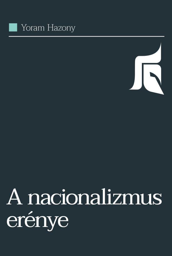 Yoram Hazony - A nacionalizmus erénye