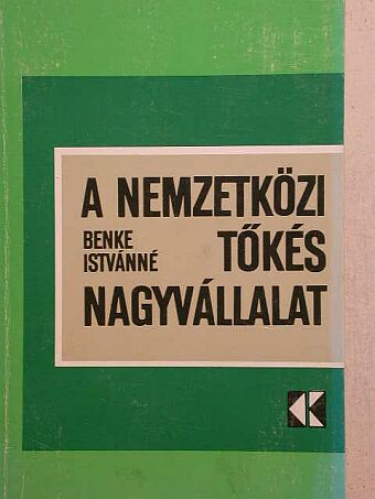 Benke Istvánné - A nemzetközi tőkés nagyvállalat [antikvár]