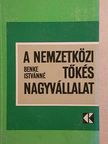 Benke Istvánné - A nemzetközi tőkés nagyvállalat [antikvár]