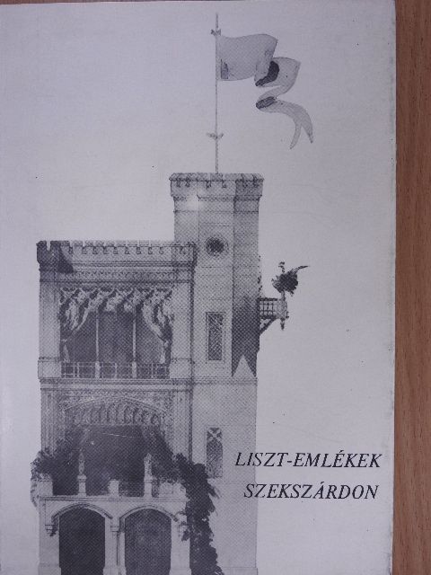 Vendel-Mohay Lajosné - Liszt-emlékek Szekszárdon [antikvár]