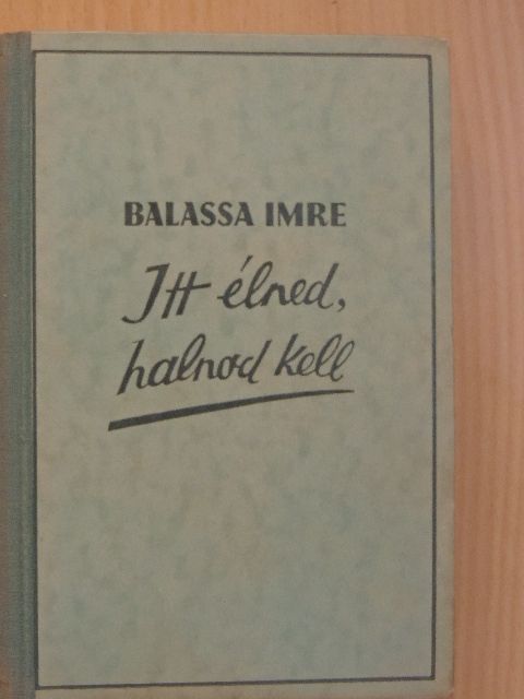 Balassa Imre - Itt élned, halnod kell [antikvár]
