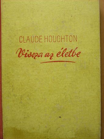 Claude Houghton - Vissza az életbe [antikvár]