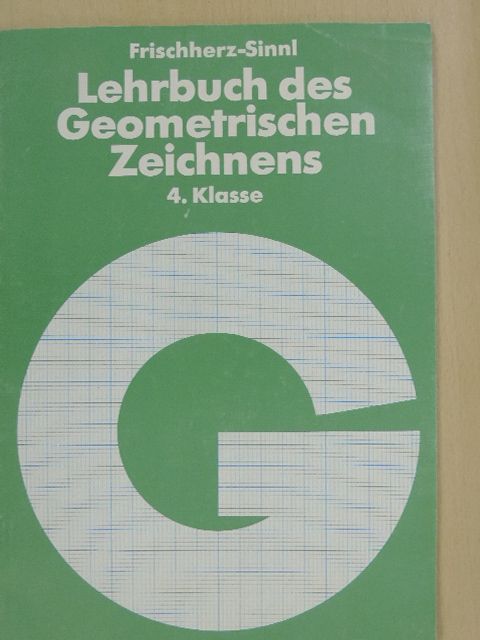 Frischherz-Sinnl - Lehrbuch des Geometrischen Zeichnens 4. Klasse [antikvár]