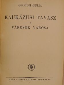 Georgij Gulia - Kaukázusi tavasz/Városok városa [antikvár]