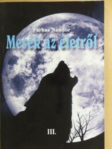 Farkas Nándor - Mesék az életről III. [antikvár]