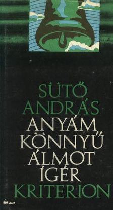 SÜTŐ ANDRÁS - Anyám könnyű álmot ígér [antikvár]