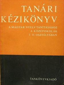 Fajcsek Magda - Tanári kézikönyv a magyar nyelv tanításához a középiskolák I-II. osztályában [antikvár]