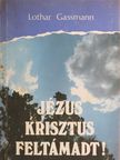Lothar Gassmann - Jézus Krisztus feltámadt! [antikvár]