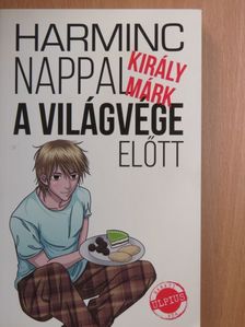 Király Márk - Harminc nappal a világvége előtt [antikvár]