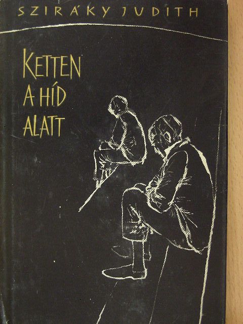 Sziráky Judith - Ketten a híd alatt [antikvár]
