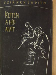 Sziráky Judith - Ketten a híd alatt [antikvár]