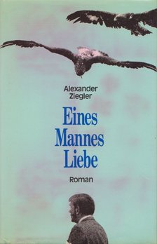 Alexander Ziegler - Eines Mannes Liebe [antikvár]