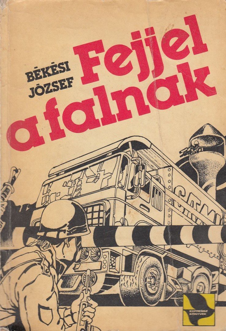 BÉKÉSI JÓZSEF - Fejjel a falnak [antikvár]