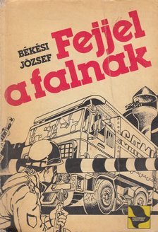 BÉKÉSI JÓZSEF - Fejjel a falnak [antikvár]