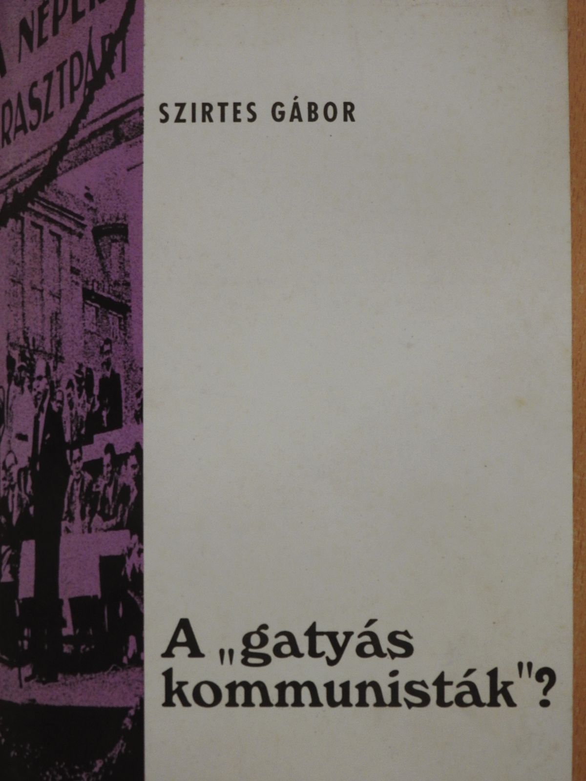 Szirtes Gábor - A "gatyás kommunisták"? (dedikált példány) [antikvár]