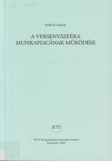 Körösi Gábor - A versenyszféra munkapiacának működése [antikvár]