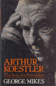 George Mikes - Arthur Koestler - The Story of a Friendship [antikvár]