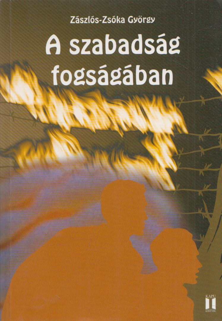 ZÁSZLÓS-ZSÓKA GYÖRGY - A ​szabadság fogságában (dedikált) [antikvár]
