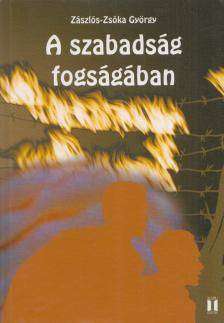 ZÁSZLÓS-ZSÓKA GYÖRGY - A ​szabadság fogságában (dedikált) [antikvár]