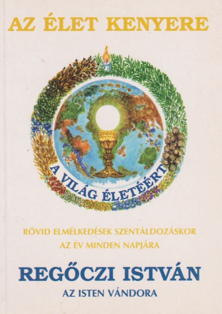 REGŐCZI ISTVÁN - Az élet kenyere [antikvár]