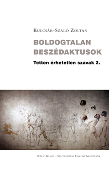 Kulcsár-Szabó Zoltán - Boldogtalan beszédaktusok