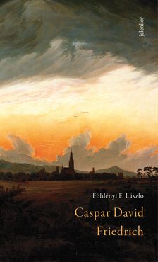 Földényi F. László - Caspar David Friedrich