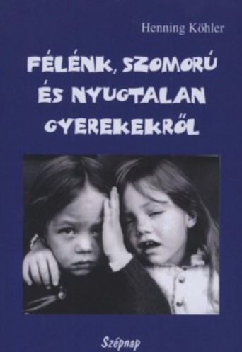 Henning Köhler - Félénk, szomorú és nyugtalan gyerekekről