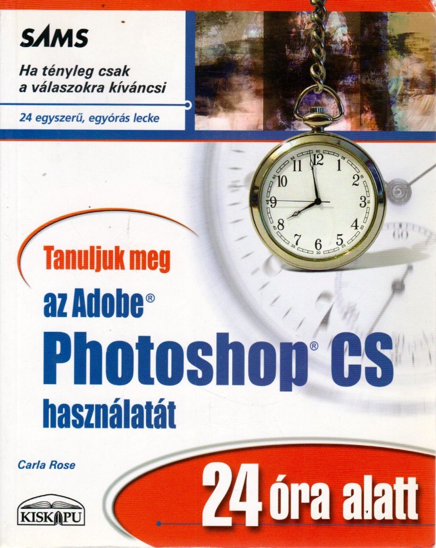 Carla Rose - Tanuljuk meg az Adobe Photoshop CS használatát 24 óra alatt [antikvár]
