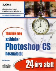 Carla Rose - Tanuljuk meg az Adobe Photoshop CS használatát 24 óra alatt [antikvár]