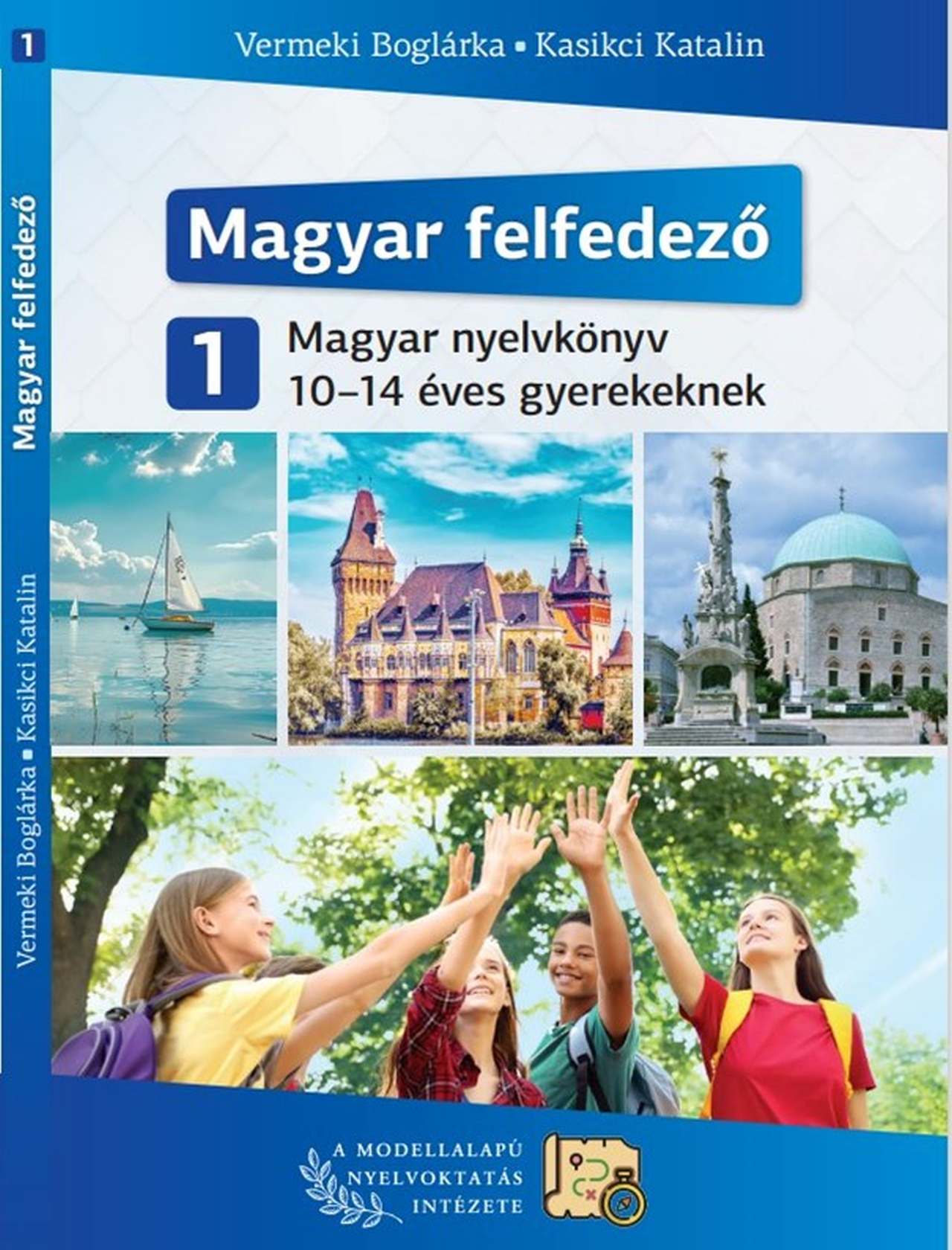 Vermeki Boglárka-Kasikci Katalin - Magyar felfedező 1 - Magyar nyelvkönyv 10-14 éves gyerekeknek
