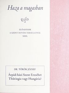 Dr. Török József - Árpád-házi Szent Erzsébet Thüringia vagy Hungária? [antikvár]