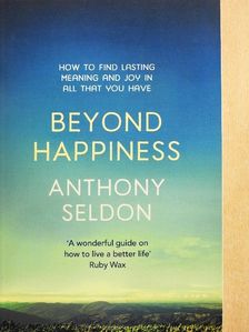 Anthony Seldon - Beyond Happiness [antikvár]