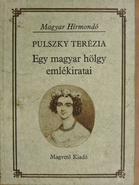 Pulszky Terézia - Egy magyar hölgy emlékiratai [antikvár]
