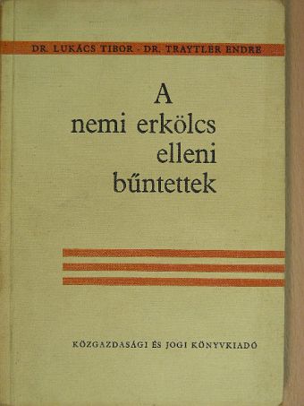 Dr. Lukács Tibor - A nemi erkölcs elleni bűntettek [antikvár]