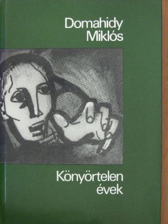 Domahidy Miklós - Könyörtelen évek [antikvár]