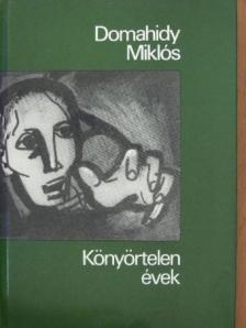 Domahidy Miklós - Könyörtelen évek [antikvár]