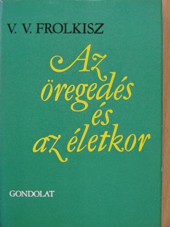 V. V. Frolkisz - Az öregedés és az életkor [antikvár]