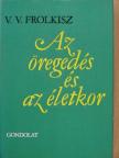 V. V. Frolkisz - Az öregedés és az életkor [antikvár]