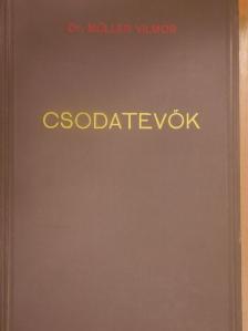 Dr. Müller Vilmos - Csodatevők [antikvár]