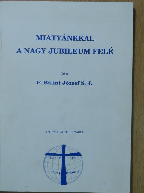 P. Bálint József - Miatyánkkal a nagy jubileum felé [antikvár]