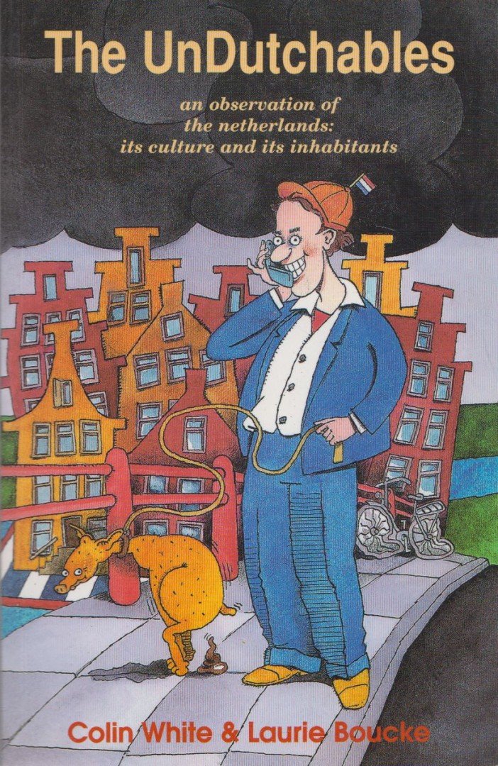 Colin White, Laurie Boucke - The UnDutchables: An observation of the netherlands, its culture and its inhabitants [antikvár]