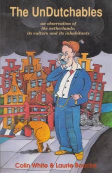 Colin White, Laurie Boucke - The UnDutchables: An observation of the netherlands, its culture and its inhabitants [antikvár]