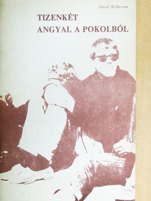 David Wilkerson - Tizenkét angyal a pokolból [antikvár]