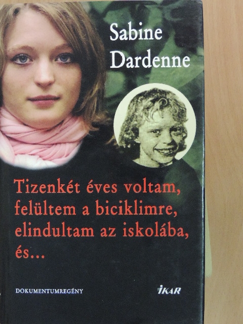 Sabine Dardenne - Tizenkét éves voltam, felültem a biciklimre, elindultam az iskolába, és... [antikvár]