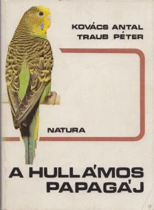 KOVÁCS ANTAL, TRAUB PÉTER - A hullámos papagáj [antikvár]